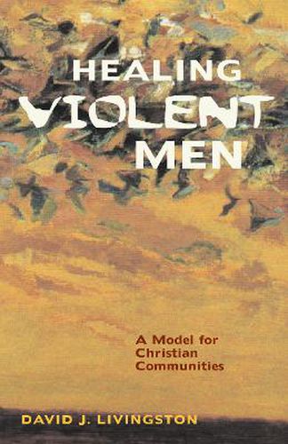 Cover image for Healing Violent Men: A Model for Christian Communities