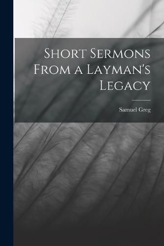 Cover image for Short Sermons From a Layman's Legacy