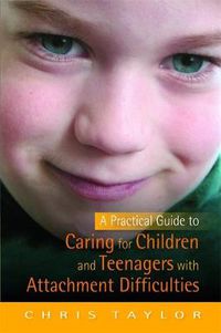 Cover image for A Practical Guide to Caring for Children and Teenagers with Attachment Difficulties