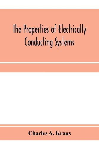 Cover image for The properties of electrically conducting systems, including electrolytes and metals