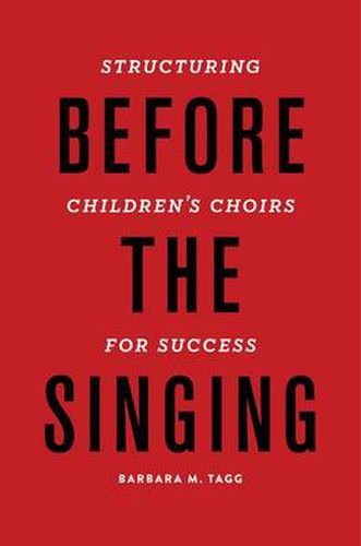 Cover image for Before the Singing: Structuring Children's Choirs for Success