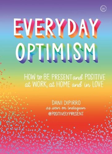 Cover image for Everyday Optimism: How to be Present and Positive at Work, at Home and in Love