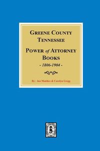 Cover image for Greene County, Tennessee Power of Attorney Books, 1806-1904.