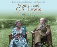 Cover image for Women and C.S. Lewis: What His Life and Literature Reveal for Today's Culture