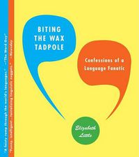 Cover image for Biting the Wax Tadpole: Confessions of a Language Fanatic