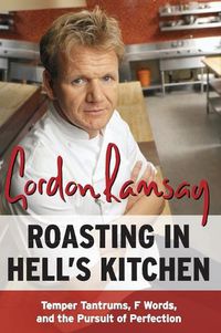 Cover image for Roasting in Hell's Kitchen: Temper Tantrums, F Words, and the Pursuit of Perfection