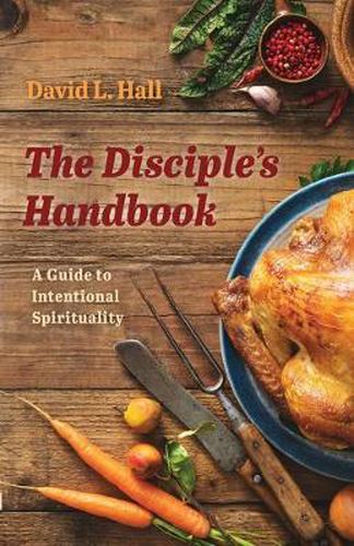 The Disciple's Handbook: A Guide to Intentional Spirituality