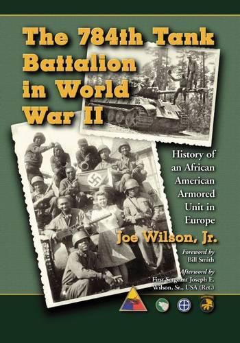 Cover image for The 784th Tank Battalion in World War II: History of an African American Armored Unit in Europe