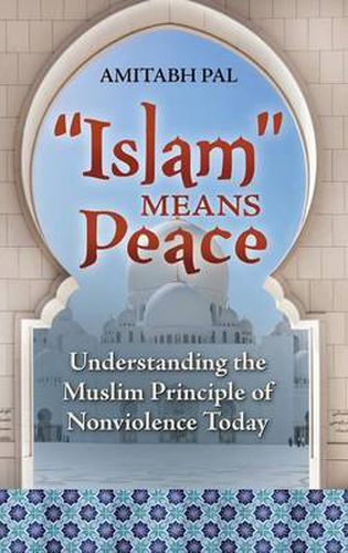 Cover image for Islam  Means Peace: Understanding the Muslim Principle of Nonviolence Today