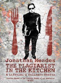 Cover image for The Plagiarist in the Kitchen: A Lifetime's Culinary Thefts