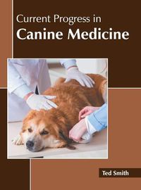 Cover image for Current Progress in Canine Medicine