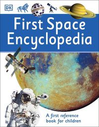 Cover image for First Space Encyclopedia: A First Reference Book for Children