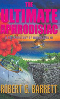 Cover image for The Ultimate Aphrodisiac: A Brief History of World War III