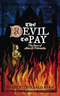 Cover image for The Devil To Pay: The Story of Alice and Petronilla