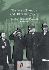 Cover image for The Jews of Hungary and Other Hungarians. The Diary of Laszlo Waldapfel 1933-1941