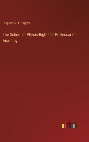 Cover image for The School of Physic-Rights of Professor of Anatomy