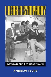 Cover image for I Hear a Symphony: Motown and Crossover R&B