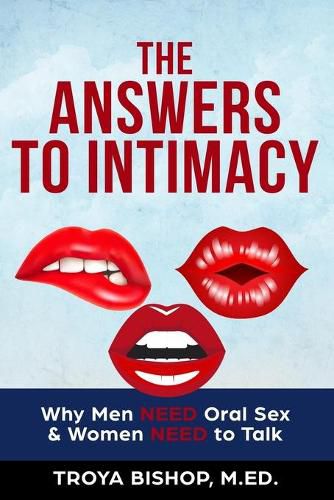 Cover image for The Answers to Intimacy: Why Men NEED Oral Sex & Women NEED to Talk