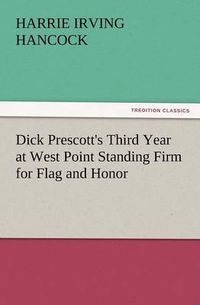 Cover image for Dick Prescott's Third Year at West Point Standing Firm for Flag and Honor