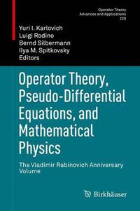 Cover image for Operator Theory, Pseudo-Differential Equations, and Mathematical Physics: The Vladimir Rabinovich Anniversary Volume