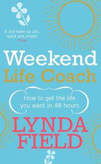 Cover image for Weekend Life Coach: How to Get the Life You Want in 48 Hours