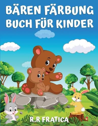 Baren Farbung Buch fur Kinder: Farbung Buch fur Kinder, Jugendliche, Jungen und Madchen, niedlich Baren Aktivitat Buch, viel Spass mit hochwertigen Bildern.