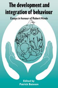 Cover image for The Development and Integration of Behaviour: Essays in Honour of Robert Hinde