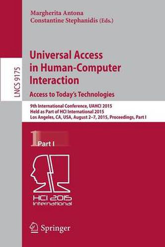 Cover image for Universal Access in Human-Computer Interaction. Access to Today's Technologies: 9th International Conference, UAHCI 2015, Held as Part of HCI International 2015, Los Angeles, CA, USA, August 2-7, 2015, Proceedings, Part I