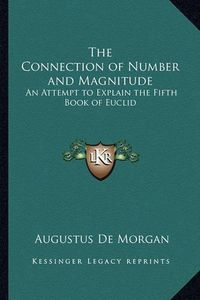 Cover image for The Connection of Number and Magnitude: An Attempt to Explain the Fifth Book of Euclid