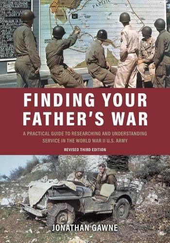 Cover image for Finding Your Father's War: A Practical Guide to Researching and Understanding Service in the World War II U.S. Army