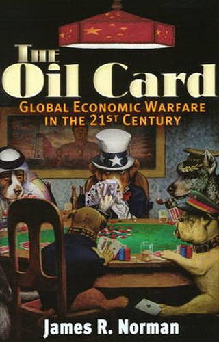 The Oil Card: Global Economic Warfare in the 21st Century