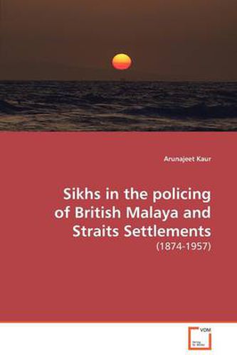 Cover image for Sikhs in the Policing of British Malaya and Straits Settlements