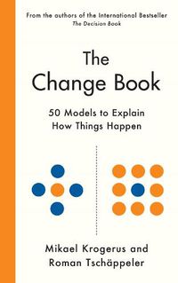 Cover image for The Change Book: Fifty models to explain how things happen