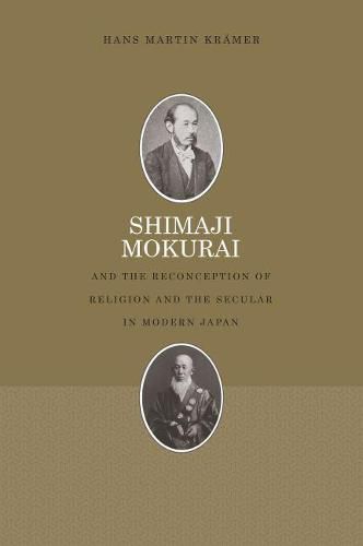 Cover image for Shimaji Mokurai and the Reconception of Religion and the Secular in Modern Japan