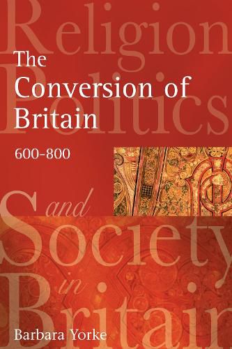 Cover image for The Conversion of Britain: Religion, Politics and Society in Britain, 600-800