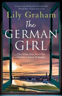 Cover image for The German Girl: A heart-wrenching and unforgettable World War 2 historical novel