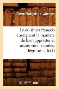 Cover image for Le Cuisinier Francois Enseignant La Maniere de Bien Apprester Et Assaisonner Viandes, Legumes (1651)