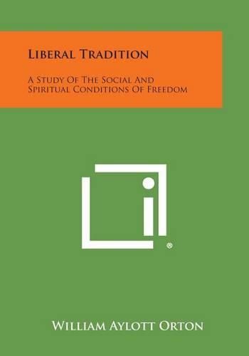 Cover image for Liberal Tradition: A Study of the Social and Spiritual Conditions of Freedom