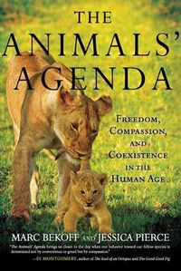 Cover image for Animals' Agenda: Freedom, Compassion, and Coexistence in the Human Age