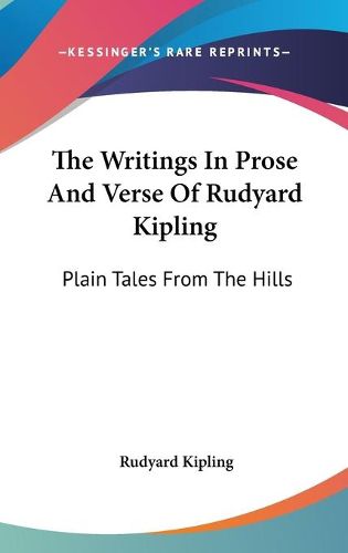 Cover image for The Writings in Prose and Verse of Rudyard Kipling: Plain Tales from the Hills