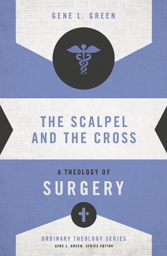 Cover image for The Scalpel and the Cross: A Theology of Surgery