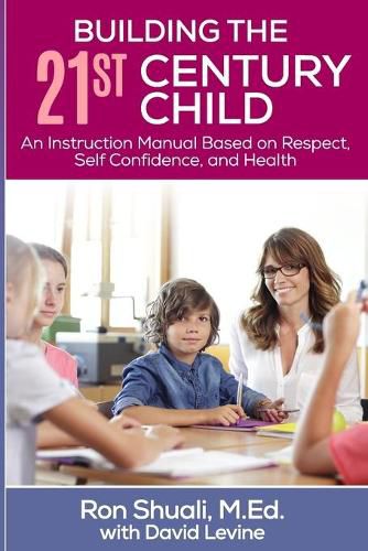 Cover image for Building the 21st Century Child: An Instruction Manual Based on Respect, Self Confidence, and Health