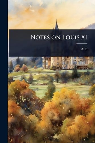 Cover image for Notes on Louis XI
