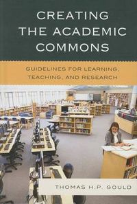 Cover image for Creating the Academic Commons: Guidelines for Learning, Teaching, and Research