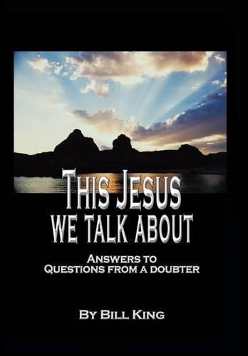 Cover image for This Jesus We Talk About: Answers to Questions from a Doubter