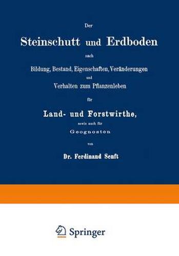 Cover image for Der Steinschutt Und Erdboden Nach Bildung, Bestand, Eigenschaften, Veranderungen Und Verhalten Zum Pflanzenleben Fur Land- Und Forstwirthe, Sowie Auch Fur Geognosten