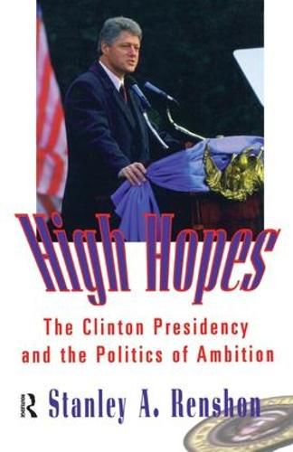 Cover image for High Hopes: The Clinton Presidency and the Politics of Ambition