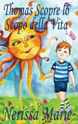 Cover image for Thomas Scopre lo Scopo della Vita (Libro per Bambini sullo Scopo della Vita, fiabe per bambini, storie per bambini, favole per bambini, libri bambini, libri Illustrati, scolastici, libri per bambini)