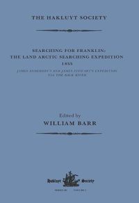 Cover image for Searching for Franklin / the Land Arctic Searching Expedition 1855 / James Anderson's and James Stewart's Expedition via the Black River