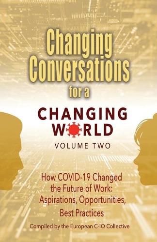 Cover image for Changing Conversations for a Changing World Volume Two: How COVID-19 Changed the Future of Work: Aspirations, Opportunities, Best Practices
